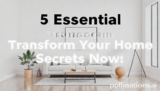 5 Essential Transform Your Home Secrets Now