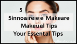 5 Ultimate Skincare Makeup Your Essential Tips