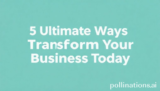 5 Ultimate Ways to Transform Your Business Today