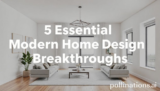 5 Essential Modern Home Design Breakthroughs
